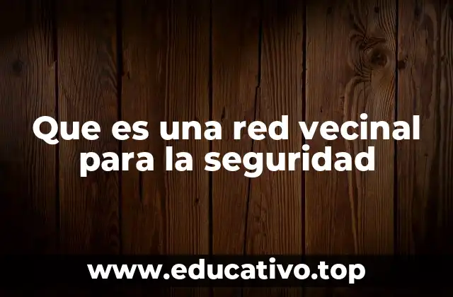 Que es una red vecinal para la seguridad