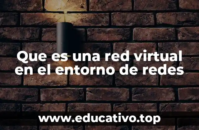 Cómo funcionan las redes virtuales sin mencionar directamente la palabra clave