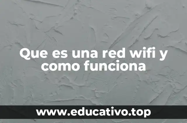 Que es una red wifi y como funciona