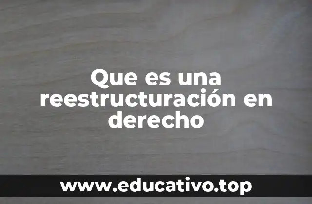 Que es una reestructuración en derecho