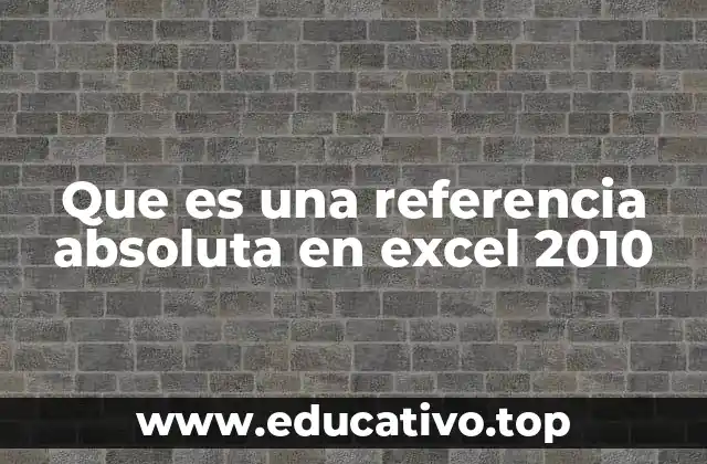 Que es una referencia absoluta en excel 2010