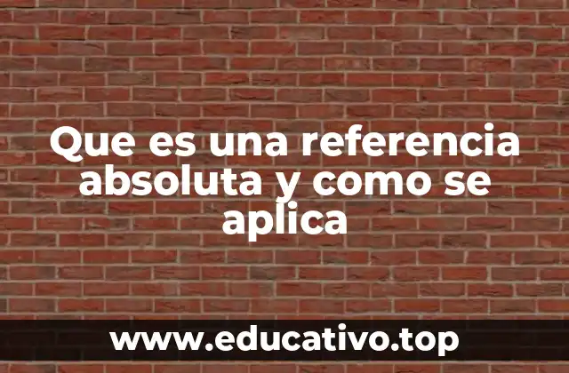 Que es una referencia absoluta y como se aplica