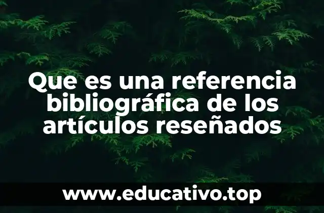 Que es una referencia bibliográfica de los artículos reseñados