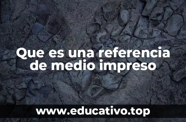 Que es una referencia de medio impreso