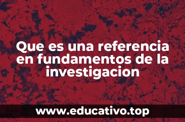 Que es una referencia en fundamentos de la investigacion