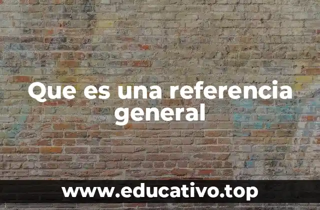 Que es una referencia general
