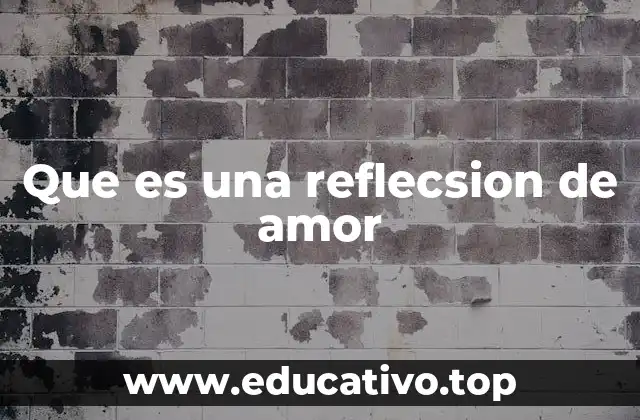 Que es una reflecsion de amor