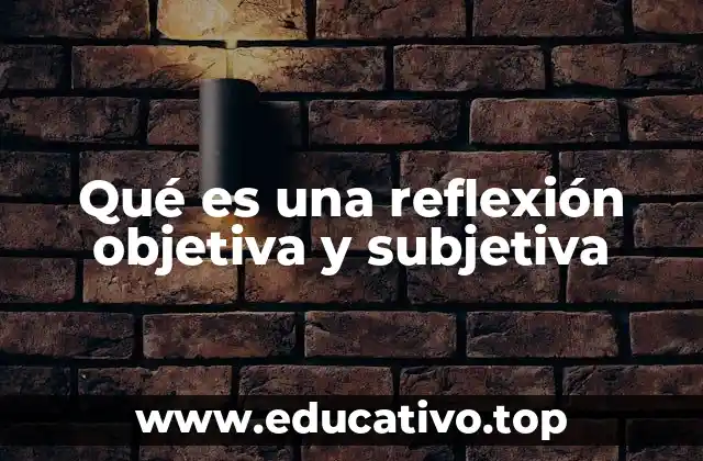 Qué es una reflexión objetiva y subjetiva