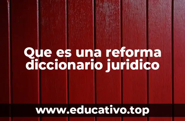 Que es una reforma diccionario juridico