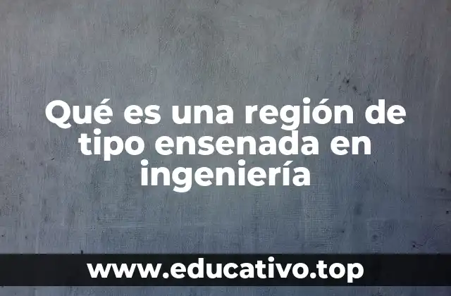 Qué es una región de tipo ensenada en ingeniería