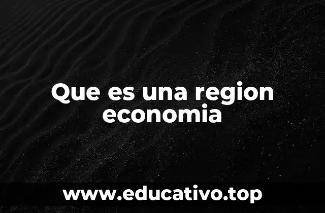 Que es una region economia