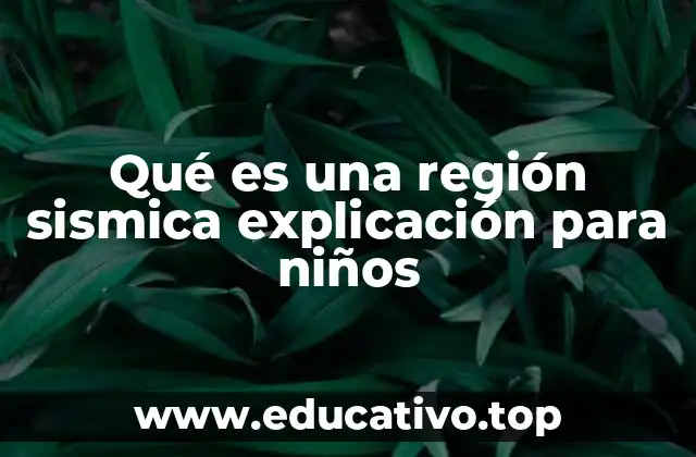 Qué es una región sismica explicación para niños