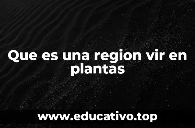 Que es una region vir en plantas