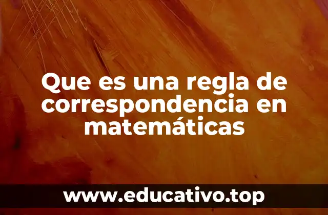 Que es una regla de correspondencia en matemáticas