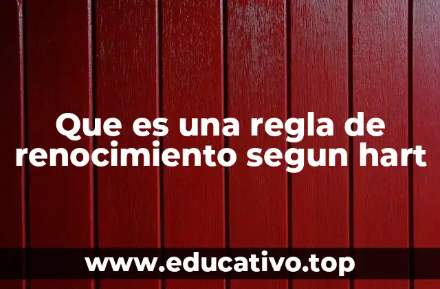 Que es una regla de renocimiento segun hart