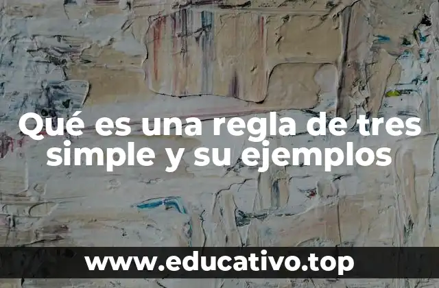 Qué es una regla de tres simple y su ejemplos