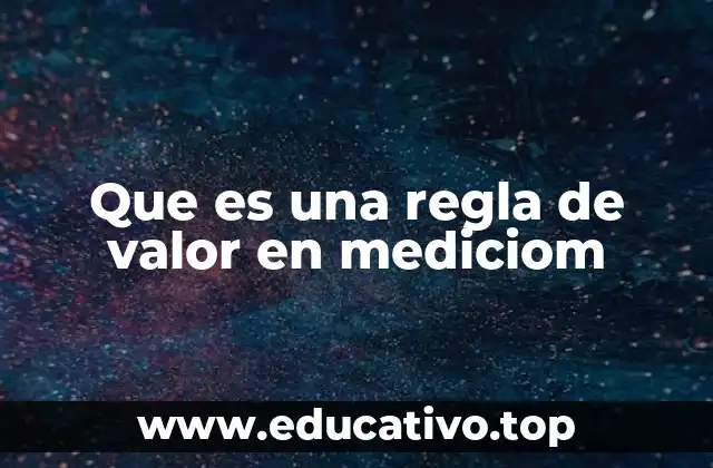 Que es una regla de valor en mediciom