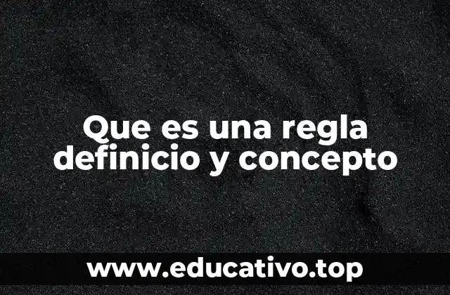 Que es una regla definicio y concepto