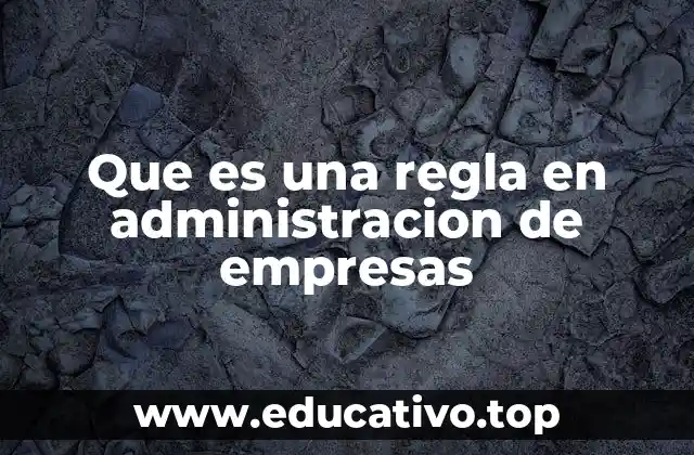 Que es una regla en administracion de empresas