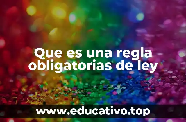 Que es una regla obligatorias de ley