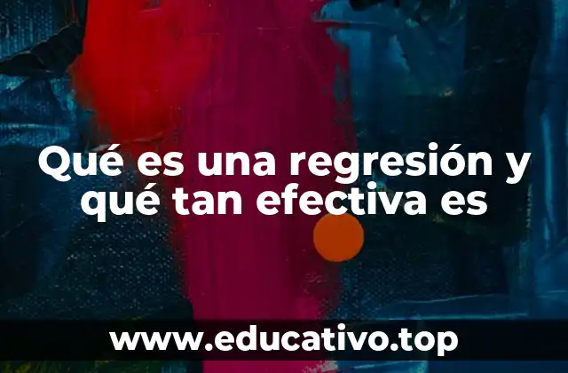 Qué es una regresión y qué tan efectiva es