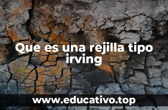 Que es una rejilla tipo irving