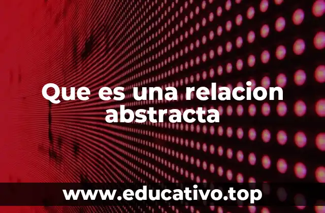Que es una relacion abstracta