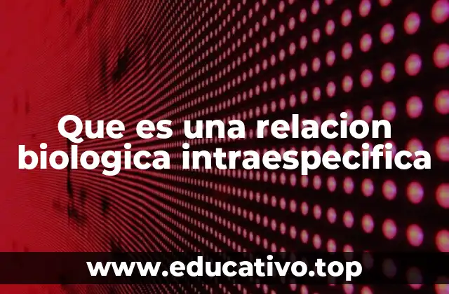 Que es una relacion biologica intraespecifica
