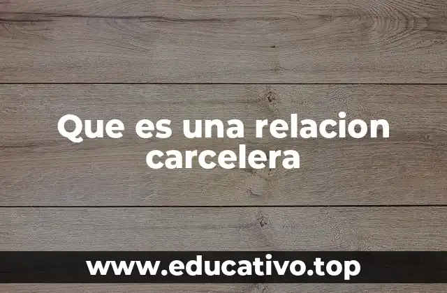 Que es una relacion carcelera