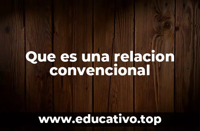 Que es una relacion convencional