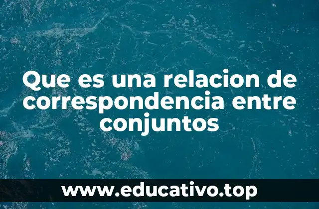 Que es una relacion de correspondencia entre conjuntos