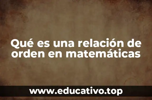 Qué es una relación de orden en matemáticas