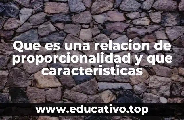 Que es una relacion de proporcionalidad y que caracteristicas