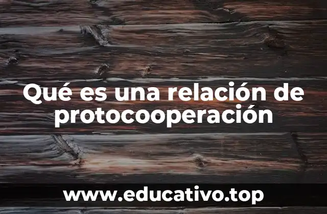 Tipos de interacciones simbióticas y su relación con la protocooperación