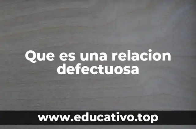 Que es una relacion defectuosa
