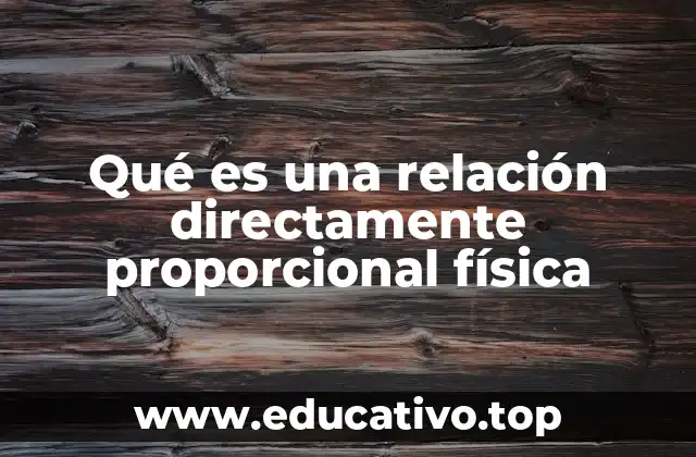 Qué es una relación directamente proporcional física