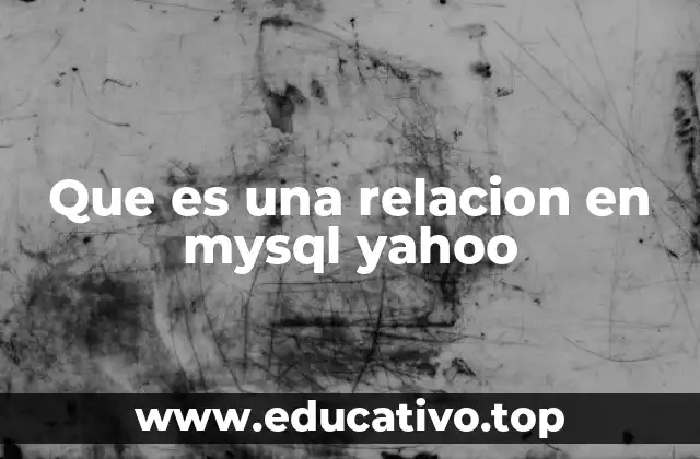 Que es una relacion en mysql yahoo