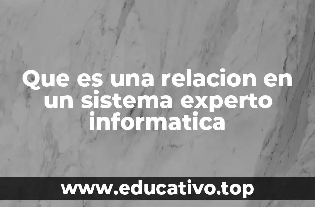 Que es una relacion en un sistema experto informatica