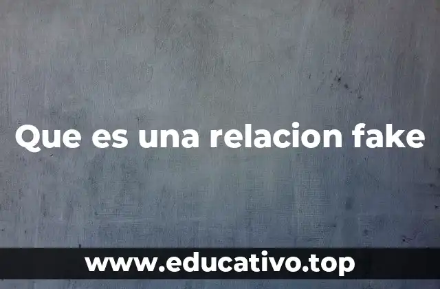 Que es una relacion fake