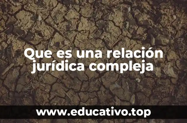 Que es una relación jurídica compleja