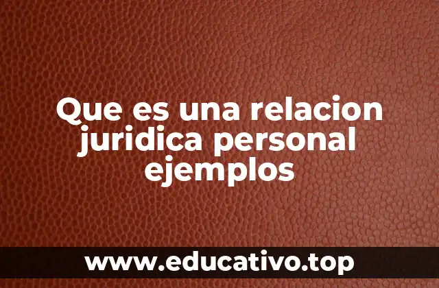 Que es una relacion juridica personal ejemplos