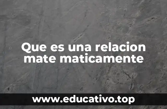 Que es una relacion mate maticamente