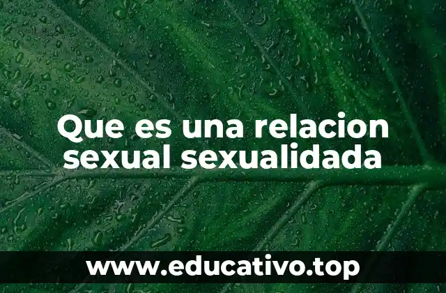Que es una relacion sexual sexualidada