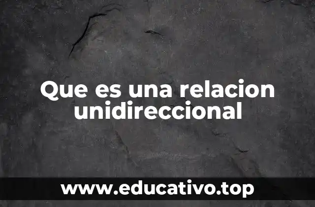 Que es una relacion unidireccional