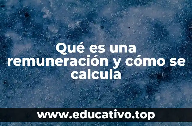Qué es una remuneración y cómo se calcula