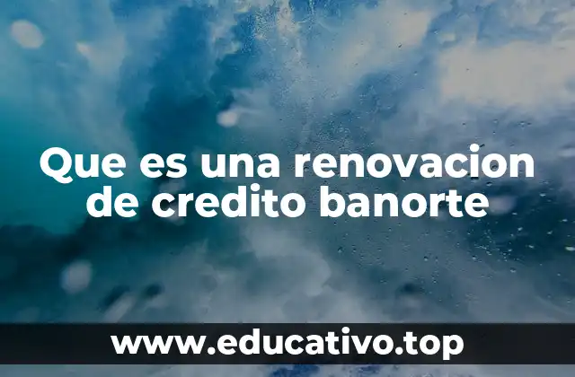 Que es una renovacion de credito banorte