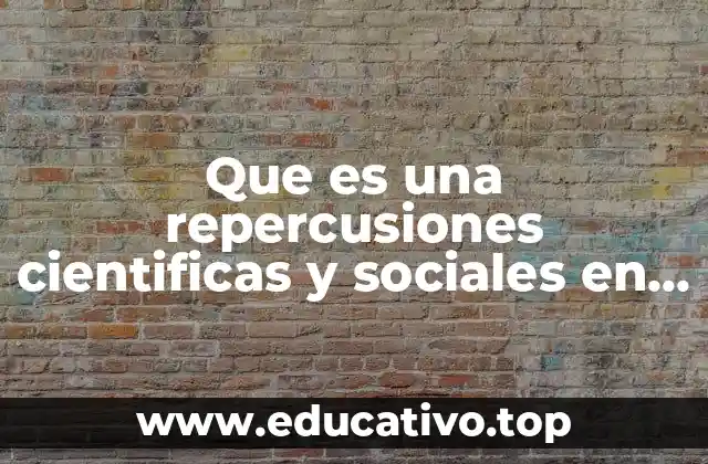 Que es una repercusiones cientificas y sociales en el positivismo