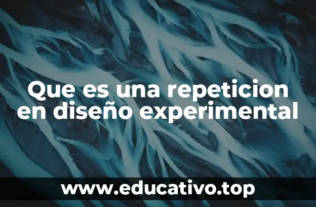 Que es una repeticion en diseño experimental