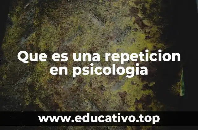 El papel de la repetición en el aprendizaje y la memoria