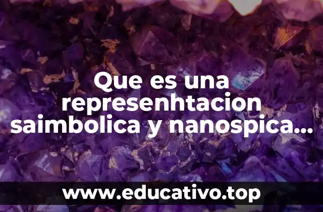 Que es una represenhtacion saimbolica y nanospica en quimica